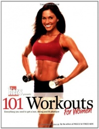 101 Workouts for Women: Everything You Need to Get a Lean, Strong and Fit Physique 101 Workouts for Women: Everything You Need to Get a Lean, Strong and Fit Physique
