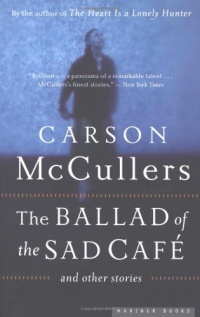 The Ballad of the Sad Cafe: and Other Stories The Ballad of the Sad Cafe: and Other Stories
