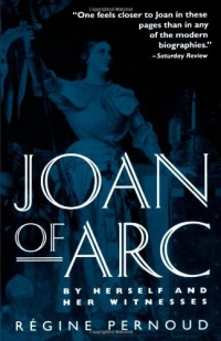 Joan of Arc: By Herself and Her Witnesses Joan of Arc: By Herself and Her Witnesses