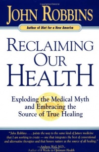 Reclaiming Our Health: Exploding the Medical Myth and Embracing the Source of True Healing Reclaiming Our Health: Exploding the Medical Myth and Embracing the Source of True Healing