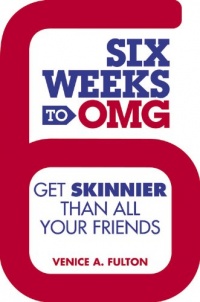 Six Weeks to OMG: Get Skinnier Than All Your Friends Six Weeks to OMG: Get Skinnier Than All Your Friends