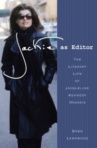 Jackie as Editor: The Literary Life of Jacqueline Kennedy Onassis Jackie as Editor: The Literary Life of Jacqueline Kennedy Onassis