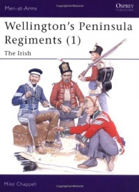 Wellington's Peninsula Regiments (1): The Irish (Men-at-Arms) Wellington's Peninsula Regiments (1): The Irish (Men-at-Arms)