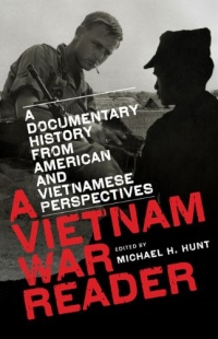 A Vietnam War Reader: A Documentary History from American and Vietnamese Perspectives A Vietnam War Reader: A Documentary History from American and Vietnamese Perspectives