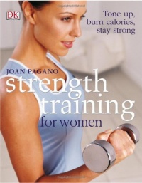 Strength Training For Women: Tone Up, Burn Calories, Stay Strong Strength Training For Women: Tone Up, Burn Calories, Stay Strong