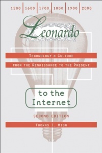 Leonardo to the Internet: Technology and Culture from the Renaissance to the Present (Johns Hopkins Studies in the History of Technology) Leonardo to the Internet: Technology and Culture from the Renaissance to the Present (Johns Hopkins Studies in the History of Technology)
