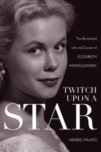 Twitch Upon a Star: The Bewitched Life and Career of Elizabeth Montgomery Twitch Upon a Star: The Bewitched Life and Career of Elizabeth Montgomery