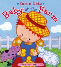 Baby at the Farm: A Touch-and-Feel Book Baby at the Farm: A Touch-and-Feel Book