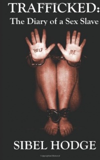 Trafficked: The Diary of a Sex Slave Trafficked: The Diary of a Sex Slave