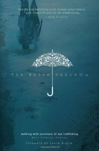 The White Umbrella: Walking with Survivors of Sex Trafficking The White Umbrella: Walking with Survivors of Sex Trafficking