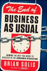 The End of Business As Usual: Rewire the Way You Work to Succeed in the Consumer Revolution The End of Business As Usual: Rewire the Way You Work to Succeed in the Consumer Revolution