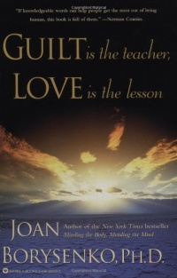 Guilt is the Teacher, Love is the Lesson Guilt is the Teacher, Love is the Lesson