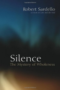 Silence: The Mystery of Wholeness Silence: The Mystery of Wholeness