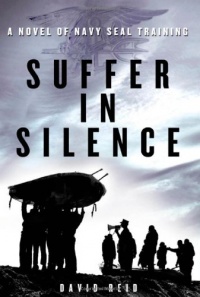 Suffer in Silence: A Novel of Navy SEAL Training Suffer in Silence: A Novel of Navy SEAL Training