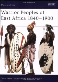 Warrior Peoples of East Africa 1840-1900 (Men-at-Arms) Warrior Peoples of East Africa 1840-1900 (Men-at-Arms)