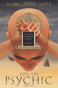 You Are Psychic: The Art of Clairvoyant Reading & Healing You Are Psychic: The Art of Clairvoyant Reading & Healing