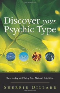Discover Your Psychic Type: Developing and Using Your Natural Intuition Discover Your Psychic Type: Developing and Using Your Natural Intuition