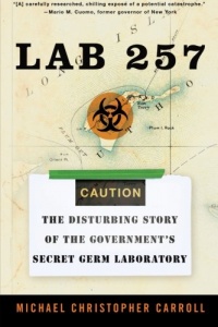 Lab 257: The Disturbing Story of the Government's Secret Germ Laboratory Lab 257: The Disturbing Story of the Government's Secret Germ Laboratory