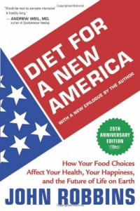 Diet for a New America: How Your Food Choices Affect Your Health, Happiness and the Future of Life on Earth Second Edition Diet for a New America: How Your Food Choices Affect Your Health, Happiness and the Future of Life on Earth Second Edition