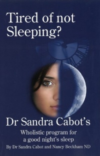 Tired of Not Sleeping: Dr. Sandra Cabot's Wholistic Program for a Good Night's Sleep Tired of Not Sleeping: Dr. Sandra Cabot's Wholistic Program for a Good Night's Sleep
