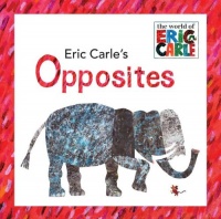 Eric Carle's Opposites (The World of Eric Carle) Eric Carle's Opposites (The World of Eric Carle)