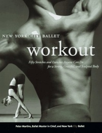 NYC Ballet Workout: Fifty Stretches And Exercises Anyone Can Do For A Strong, Graceful, And Sculpted Body NYC Ballet Workout: Fifty Stretches And Exercises Anyone Can Do For A Strong, Graceful, And Sculpted Body