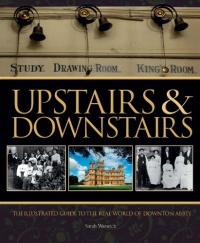 Upstairs & Downstairs: The Illustrated Guide to the Real World of Downton Abbey Upstairs & Downstairs: The Illustrated Guide to the Real World of Downton Abbey
