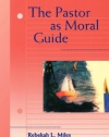 The Pastor as Moral Guide (Creative Pastoral Care and Counseling)