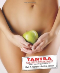 Tantra for Erotic Empowerment: The Key to Enriching Your Sexual Life Tantra for Erotic Empowerment: The Key to Enriching Your Sexual Life
