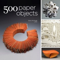 500 Paper Objects: New Directions in Paper Art (500 Series) 500 Paper Objects: New Directions in Paper Art (500 Series)