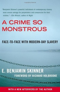 A Crime So Monstrous: Face-to-Face with Modern-Day Slavery A Crime So Monstrous: Face-to-Face with Modern-Day Slavery