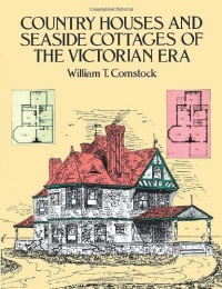 Country Houses and Seaside Cottages of the Victorian Era (Dover Architecture) Country Houses and Seaside Cottages of the Victorian Era (Dover Architecture)
