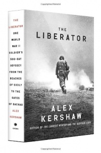 The Liberator: One World War II Soldier's 500-Day Odyssey from the Beaches of Sicily to the Gates of Dachau The Liberator: One World War II Soldier's 500-Day Odyssey from the Beaches of Sicily to the Gates of Dachau