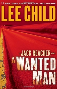 A Wanted Man: A Jack Reacher Novel A Wanted Man: A Jack Reacher Novel