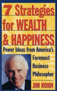 7 Strategies for Wealth & Happiness: Power Ideas from America's Foremost Business Philosopher 7 Strategies for Wealth & Happiness: Power Ideas from America's Foremost Business Philosopher