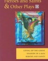 Heroes and Saints and Other Plays: Giving Up the Ghost, Shadow of a Man, Heroes and Saints