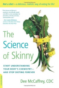 The Science of Skinny: Start Understanding Your Body's Chemistry--and Stop Dieting Forever The Science of Skinny: Start Understanding Your Body's Chemistry--and Stop Dieting Forever