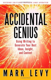 Accidental Genius: Using Writing to Generate Your Best Ideas, Insight, and Content