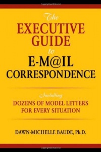The Executive Guide to E-mail Correspondence: Including Model Letters for Every Situation The Executive Guide to E-mail Correspondence: Including Model Letters for Every Situation