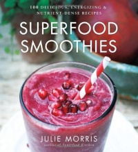 Superfood Smoothies: 100 Delicious, Energizing & Nutrient-dense Recipes (Superfood Series) Superfood Smoothies: 100 Delicious, Energizing & Nutrient-dense Recipes (Superfood Series)