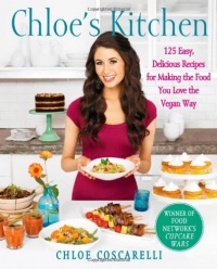 Chloe's Kitchen: 125 Easy, Delicious Recipes for Making the Food You Love the Vegan Way Chloe's Kitchen: 125 Easy, Delicious Recipes for Making the Food You Love the Vegan Way