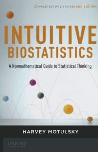 Intuitive Biostatistics: A Nonmathematical Guide to Statistical Thinking Intuitive Biostatistics: A Nonmathematical Guide to Statistical Thinking
