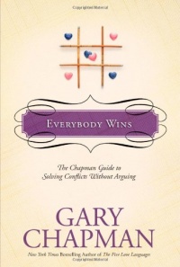 Everybody Wins: The Chapman Guide to Solving Conflicts without Arguing (Chapman Guides) Everybody Wins: The Chapman Guide to Solving Conflicts without Arguing (Chapman Guides)