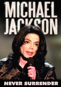 Michael Jackson: Never Surrender Michael Jackson: Never Surrender