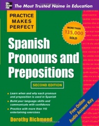 Practice Makes Perfect Spanish Pronouns and Prepositions, Second Edition Practice Makes Perfect Spanish Pronouns and Prepositions, Second Edition