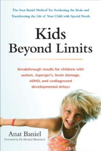 Kids Beyond Limits: The Anat Baniel Method for Awakening the Brain and Transforming the Life of Your Child With Special Needs Kids Beyond Limits: The Anat Baniel Method for Awakening the Brain and Transforming the Life of Your Child With Special Needs
