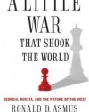 A Little War that Shook the World: Georgia, Russia, and the Future of the West