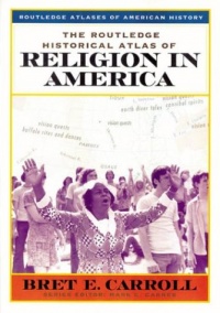 The Routledge Historical Atlas of Religion in America (Routledge Atlases of American History) The Routledge Historical Atlas of Religion in America (Routledge Atlases of American History)
