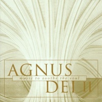 Agnus Dei 2: Music to Soothe the Soul Agnus Dei 2: Music to Soothe the Soul