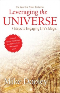 Leveraging the Universe: 7 Steps to Engaging Life's Magic Leveraging the Universe: 7 Steps to Engaging Life's Magic